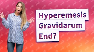 When does hyperemesis gravidarum end [upl. by Macnamara]