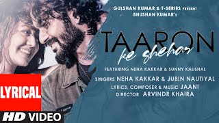 Taaron Ke Shehar Lyrical Song Neha Kakkar Sunny Kaushal  Jubin NautiyalJaani  Bhushan Kumar [upl. by Adiana652]