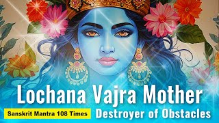 Lochana Vajra Mother Sanskrit Mantra 108 Times Destroys Obstacles Afflictions Illnesses Evil [upl. by Hennebery]