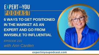 Episode 215 6 Ways to Get Positioned in the Market as an Expert amp Go From Invisible to Influential [upl. by Eixid]