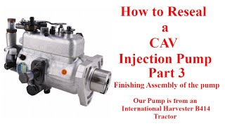 How to Reseal Your CAV Injection Pump Part 3 Finishing the Pump Assembly IHC 414 Pump [upl. by Rhyne819]