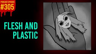 305 Flesh and Plastic  The Something Scary Podcast  Snarled [upl. by Gnaht347]