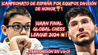 CAMPEONATO DE ESPAÑA POR EQUIPOS DIV DE HONOR🔥  GRAN FINAL GLOBAL CHESS LEAGUE EN VIVO🔥 [upl. by Sofer822]