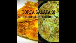 TORTA SALATA DI PATATE PROSCIUTTO E SCAMORZA [upl. by Archle]