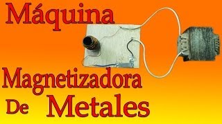 Máquina Magnetizador de Metales muy fácil de hacer [upl. by Aronson]