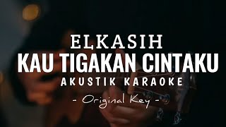 elkasih  kau tigakan cintaku  akustik karaoke [upl. by Aicilev]