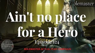 Rolemaster Actual Play E124 Ain’t no place for a Hero “Backs to the Flames” [upl. by Anit]