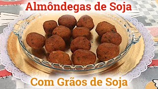 Como Fazer ALMÔNDEGAS de SOJA Vegana Com os GRÃOS de SOJA e Molho Simples e Fácil [upl. by Anayi]