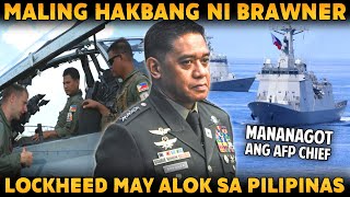 AFP CHIEF GEN BRAWNER PINUNA ANG MALI UMANONG DESISYON  LOCKHEED MARTIN TUTULONGAN ANG PILIPINAS [upl. by Gearhart]