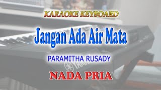 JANGAN ADA AIR MATA ll KARAOKE KEYBOARD ll PARAMITHA RUSADY ll NADA PRIA CISDO [upl. by Jeni636]