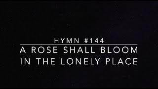 Hymn 144 A Rose Shall Bloom in the Lonely Place [upl. by Nav]