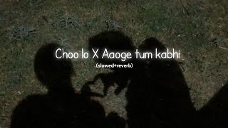 Choo lo X Aaoge tum kabhi slowedreverb [upl. by Danaher]