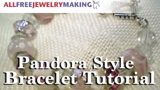 Pandora Style Bracelet Tutorial [upl. by Judenberg395]