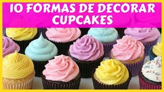 Como Decorar Cupcakes  10 Formas de Confeitar [upl. by Antonio515]