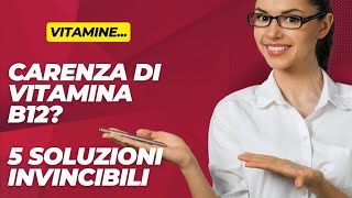 Carenza di Vitamina B12 Sintomi Cause e Soluzioni [upl. by Zelten87]