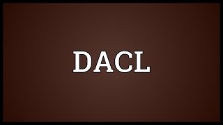 DACL Meaning [upl. by Seidler]