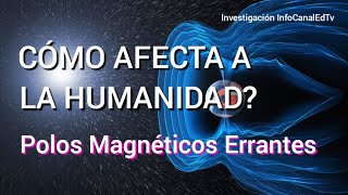 POLOS MAGNÉTICOS ERRANTES COMO AFECTAN A LA HUMANIDAD [upl. by Hazmah]