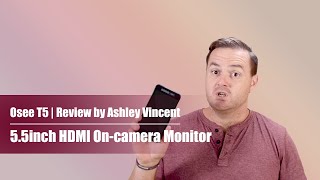 Osee T5 55inch HDMI 4K Camera Monitor Review by Ashley Vincent [upl. by Enuj]