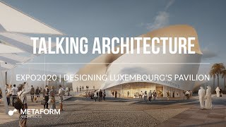 Designing the Luxembourg Pavilion  EXPO 2020 Dubai  GG Kirchner  METAFORM architects [upl. by Hubey790]