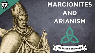 Marcionites and Arianism Intro to Trinitarian Theology [upl. by Yrreiht347]