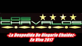 La Despedida De Olegario Chaidez 2017  Los Chavalos [upl. by Bernt]