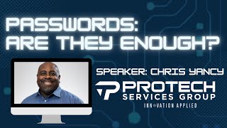 Are Your Passwords Enough Webinar with Chris Yancy [upl. by Fraze37]