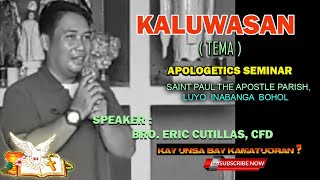 APOLOGETICS SEMINAR  TEMA KALUWASAN BY BRO ERIC CUTILLAS CFD [upl. by Schaumberger]