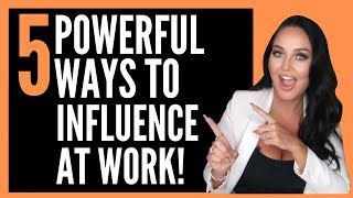 5 Powerful Ways to Influence with Impact at Work [upl. by Alleber335]