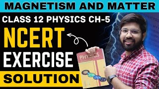 Magnetism amp Matter NCERT EXERCISE Solution  Class 12 Physics Chapter 5 NCERT Solution  CBSE NCERT [upl. by Haeel]