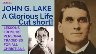 JOHN G LAKE  A GLORIOUS LIFE CUT SHORT [upl. by Sekyere]