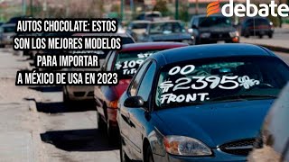 Autos chocolate Estos son los mejores modelos para importar a México de USA en 2023 [upl. by Imit996]