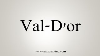 How To Say ValDor [upl. by Benn]