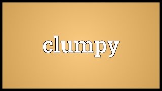 Clumpy Meaning [upl. by Falzetta30]