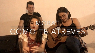 Cómo te atreves  Morat Cover [upl. by Ahsemit]