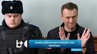 Navalny starb vor dem Austausch USA bestätigen er war Teil des Abkommens [upl. by Kipper530]