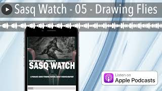 Sasq Watch  05  Drawing Flies [upl. by Llertrac]