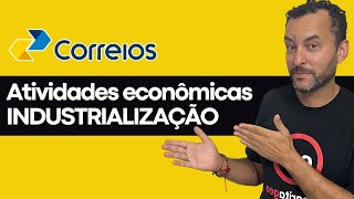 CONCURSO DOS CORREIOS 2024  Atividades econômicas  Industrialização [upl. by Suoirtemed691]