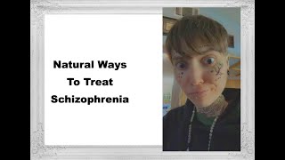 Natural Ways To Treat Schizophrenia [upl. by Ruffina737]