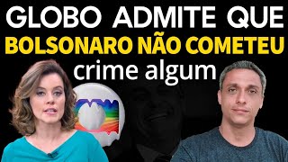 Até a GLOBO admite  Na tentativa de atacar GLOBO demonstra que Bolsonaro não cometeu crime algum [upl. by Sabina]