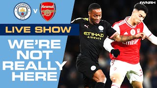 LIVE  Were Not Really Here WNRH  Man City v Arsenal Live Stream [upl. by Candyce]