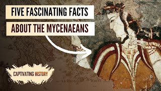 Five Fascinating Facts About the Mycenaeans [upl. by Mcgee]