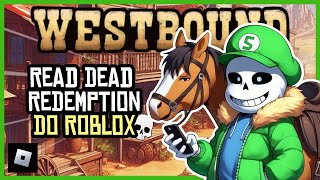 WESTBOUND o Red Dead Redemption do ROBLOX [upl. by Ezmeralda557]