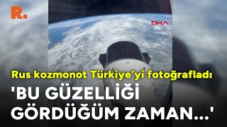 Rus kozmonot Türkiye’yi uzaydan fotoğrafladı [upl. by Sanchez]