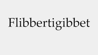 How to Pronounce Flibbertigibbet [upl. by Narud694]