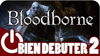 Bloodborne  Bien Débuter Part 2 [upl. by Anitsirt]