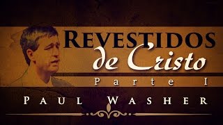 Revestidos de Cristo  Parte I  Paul Washer [upl. by Ecirtnahc]