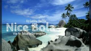 Dj Gabby  Nice Bola ft Via Ni Tebara Serenaders [upl. by Elag]