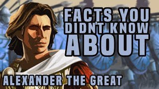 Facts You Didnt Know About Alexander The Great [upl. by Yekciv476]