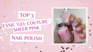 Top 3 Essie Gel Couture Sheer Pink Polishes [upl. by Krysta]