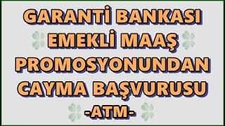 Garanti Bankası Emekli Maaş Promosyonundan Cayma Başvurusu ATMden Nasıl Yapılır [upl. by Nauqahs]